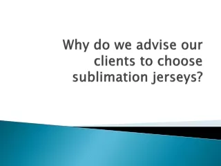 Why do we advise our clients to choose sublimation jerseys?