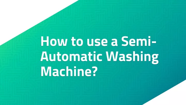 how to use a semi automatic washing machine