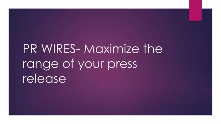 pr wires maximize the range of your press release