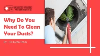 Why Do You Need To Clean Your Ducts ? | OZ Clean Team