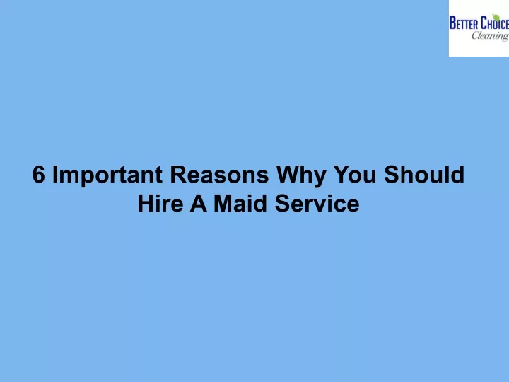 6 important reasons why you should hire a maid