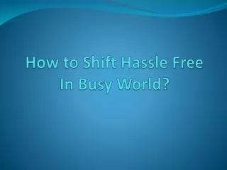 how to shift hassle free in busy world