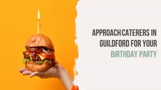 Why Approach Caterers In Guildford For Your Birthday Party