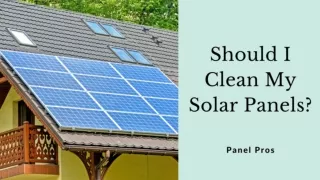 Should I Clean My Solar Panels