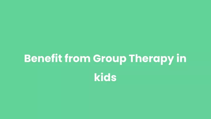 benefit from group therapy in kids