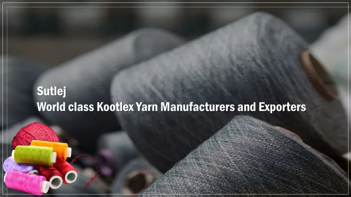 sutlej world class kootlex yarn manufacturers