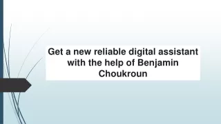 get a new reliable digital assistant with the help of benjamin choukroun