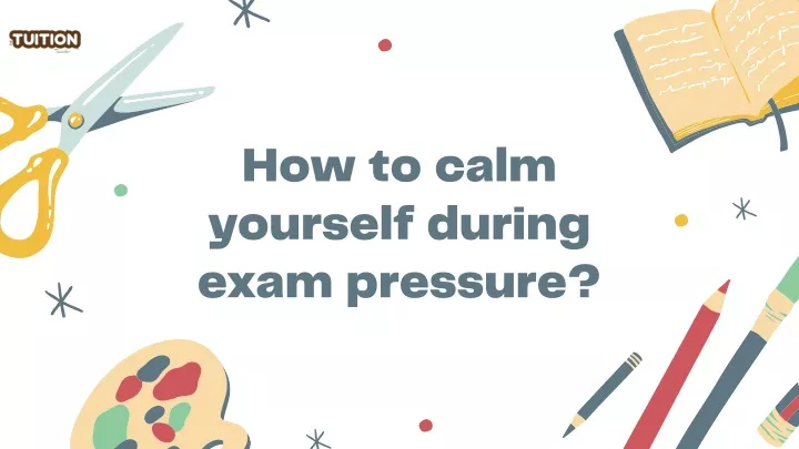 how to calm yourself during exam pressure