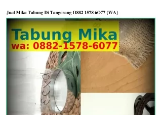 Jual Mika Tabung Di Tangerang 088ᒿ.1578.Ꮾ077[WA]
