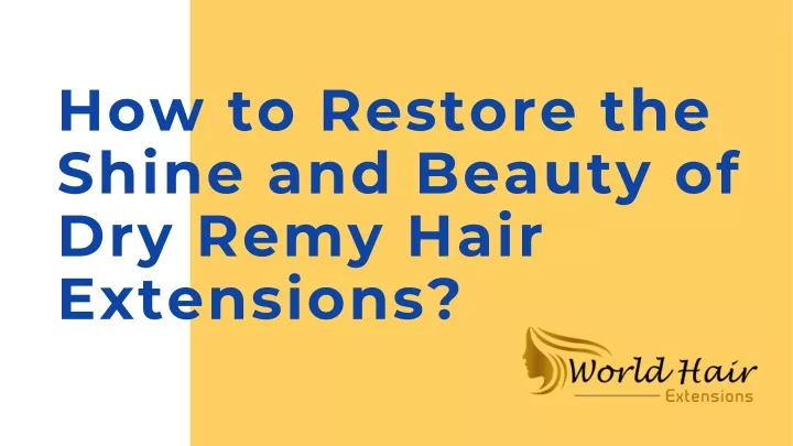 how to restore the shine and beauty of dry remy