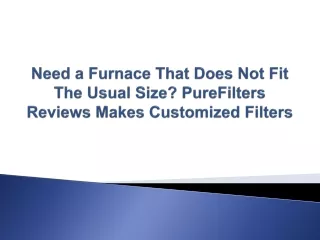 need a furnace that does not fit the usual size purefilters reviews makes customized filters
