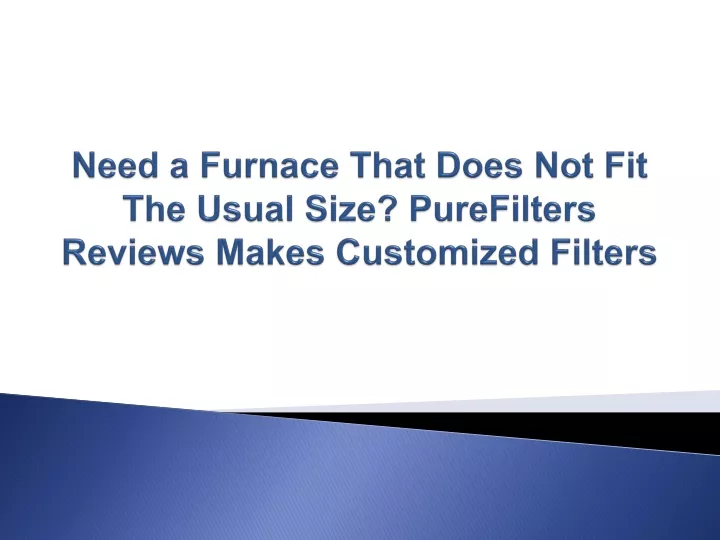 need a furnace that does not fit the usual size purefilters reviews makes customized filters