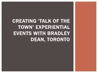 Creating ‘Talk of the Town’ Experiential Events with Bradley Dean, Toronto