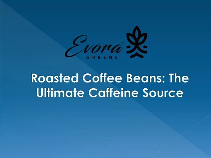 roasted coffee beans the ultimate caffeine source