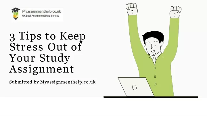 3 tips to keep stress out of your study assignment