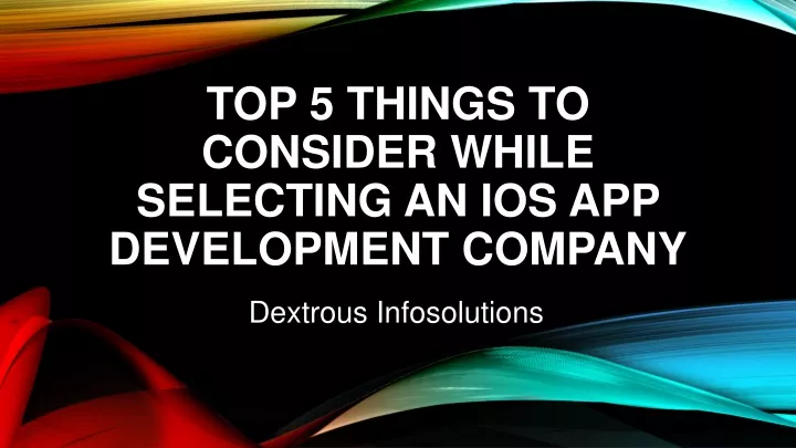 top 5 things to consider while selecting an ios app development company