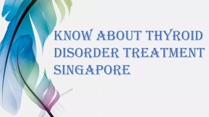 know about thyroid disorder treatment singapore