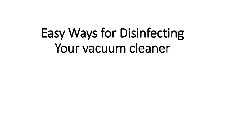 easy ways for disinfecting your vacuum cleaner