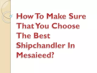 how to make sure that you choose the best shipchandler in mesaieed