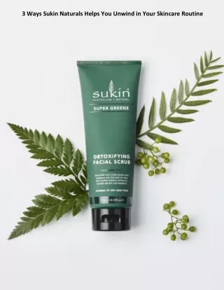 3 Ways Sukin Naturals Helps You Unwind in Your Skincare Routine