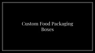 Custom food packaging boxes