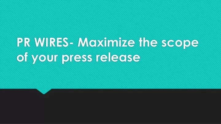 pr wires maximize the scope of your press release
