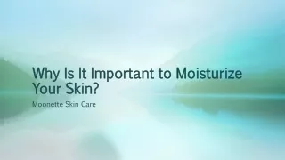Why Is It Important to Moisturize Your Skin