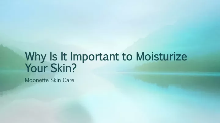 why is it important to moisturize your skin