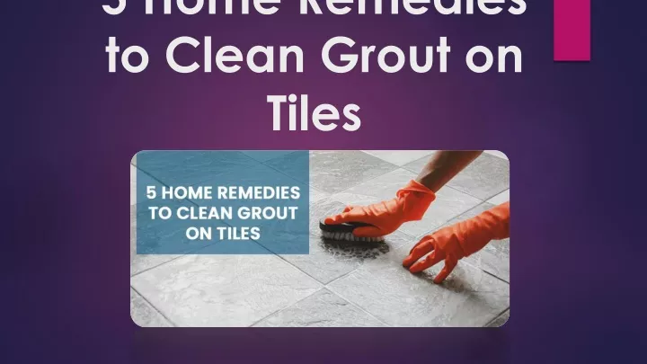 5 home remedies to clean grout on tiles