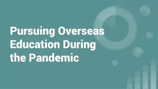 Pursuing Overseas Education During the Pandemic