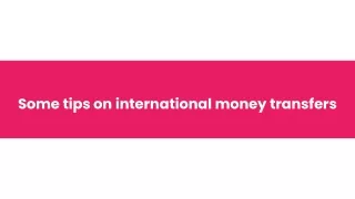 Some tips on international money transfers
