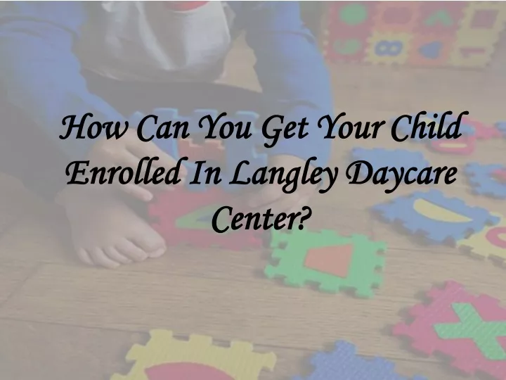 ppt-how-can-you-get-your-child-enrolled-in-langley-daycare-center