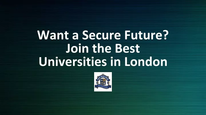 want a secure future join the best universities in london