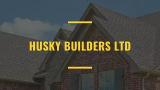 HUSKY BUILDERS Ltd
