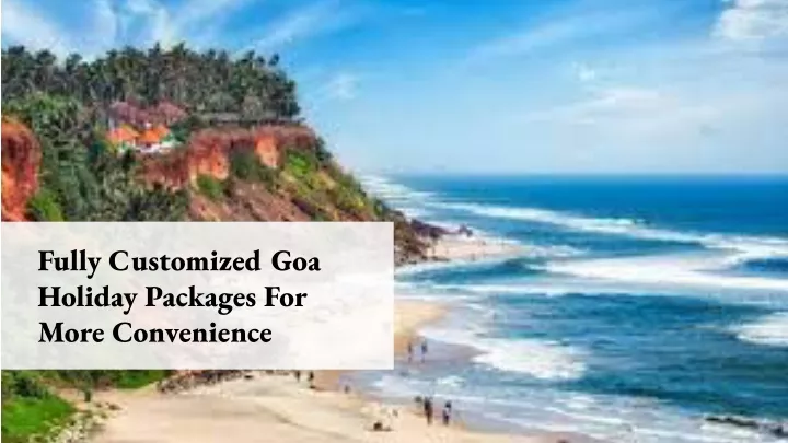 fully customized goa holiday packages for more