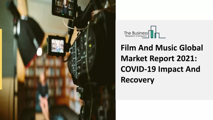 film and music global market report 2021 covid