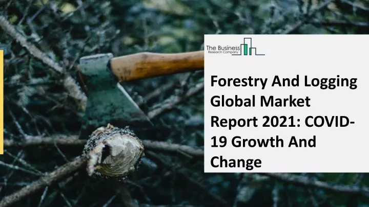 forestry and logging global market report 2021