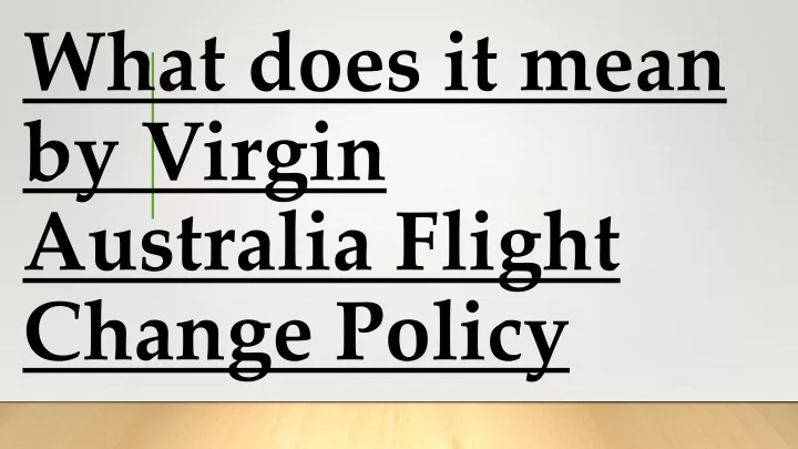 what does it mean by virgin australia flight change policy