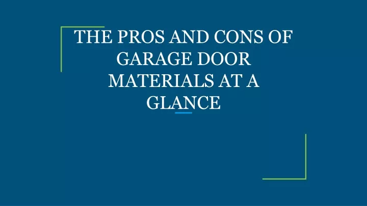 the pros and cons of garage door materials at a glance