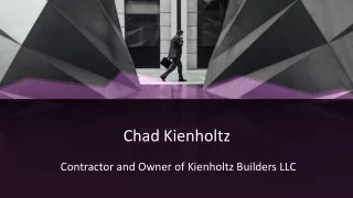 Chad Kienholtz - Contractor and Owner of Kienholtz Builders LLC