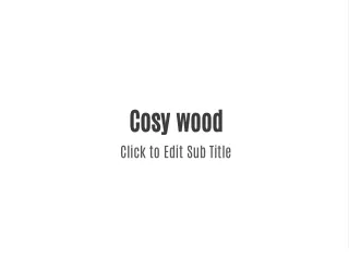 cosy wood click to edit sub title