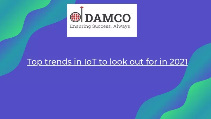 top trends in iot to look out for in 2021
