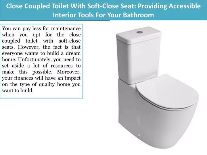 close coupled toilet with soft close seat providing accessible interior tools for your bathroom
