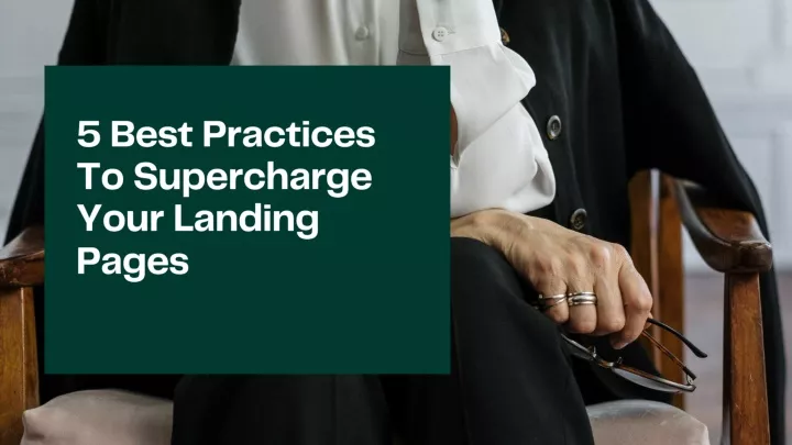 5 best practices to supercharge your landing pages