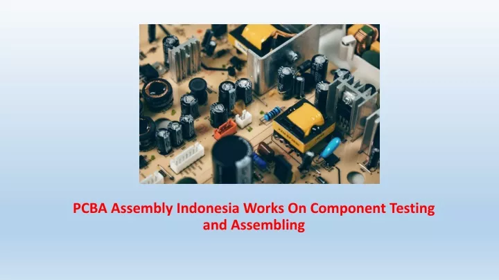 pcba assembly indonesia works on component testing and assembling