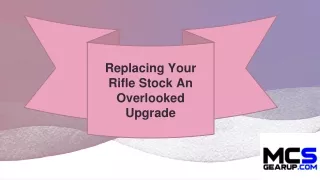 Replacing Your Rifle Stock An Overlooked Upgrade