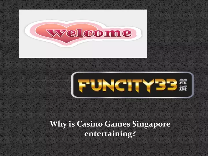 why is casino games singapore entertaining