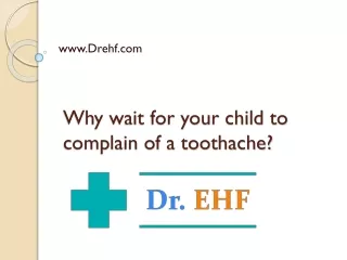 why wait for your child to complain of a toothache