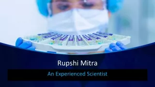 Rupshi Mitra - An Experienced Scientist