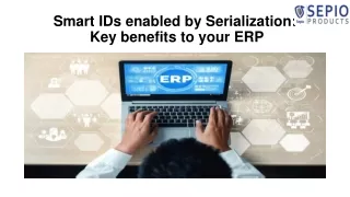 Smart IDs enabled by Serialization: Key benefits to your ERP